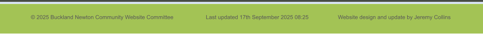 © 2025 Buckland Newton Community Website Committee                     Last updated 17th September 2025 08:25                   Website design and update by Jeremy Collins