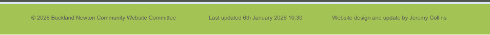 © 2026 Buckland Newton Community Website Committee                     Last updated 6th January 2026 10:30                   Website design and update by Jeremy Collins