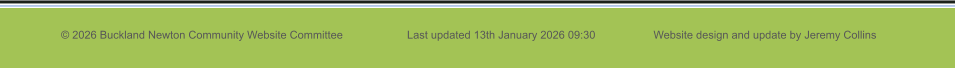 © 2026 Buckland Newton Community Website Committee                     Last updated 13th January 2026 09:30                   Website design and update by Jeremy Collins